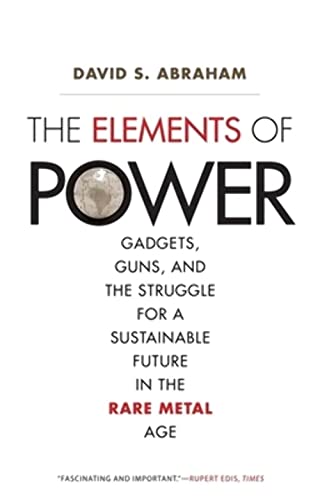 Beispielbild fr The Elements of Power: Gadgets, Guns, and the Struggle for a Sustainable Future in the Rare Metal Age zum Verkauf von HPB-Red