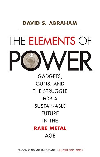 Stock image for The Elements of Power: Gadgets, Guns, and the Struggle for a Sustainable Future in the Rare Metal Age for sale by HPB-Red