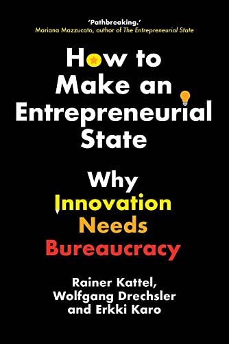Beispielbild fr How to Make an Entrepreneurial State: Why Innovation Needs Bureaucracy zum Verkauf von Monster Bookshop