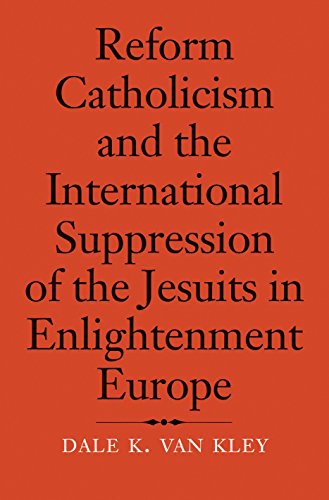 Beispielbild fr Reform Catholicism & the International Suppression of the Jesuits in Enlightenment Europe zum Verkauf von Powell's Bookstores Chicago, ABAA