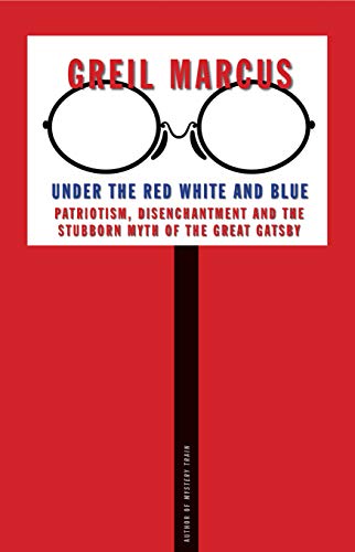 Stock image for Under the Red White and Blue: Patriotism, Disenchantment and the Stubborn Myth of the Great Gatsby for sale by PlumCircle