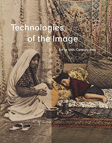 Stock image for Technologies of the Image: Art in 19th-Century Iran for sale by COLLINS BOOKS