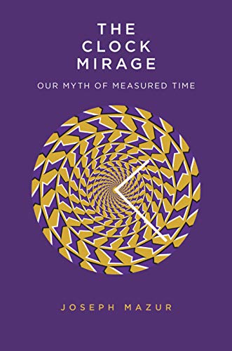 Imagen de archivo de The Clock Mirage: Our Myth of Measured Time a la venta por SecondSale