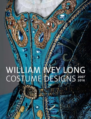 Stock image for William Ivey Long: Costume Designs, 2007-2016 for sale by Midtown Scholar Bookstore