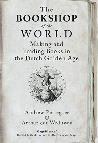 Stock image for The Bookshop of the World: Making and Trading Books in the Dutch Golden Age for sale by Midtown Scholar Bookstore