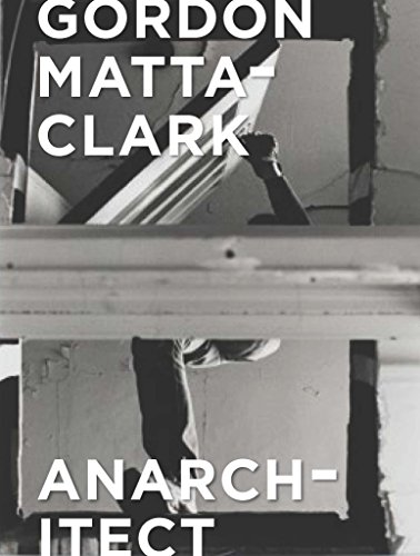 9780300230437: Gordon Matta-Clark: Anarchitect