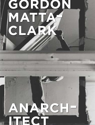 Imagen de archivo de Gordon Matta-Clark - Anarchitect a la venta por Blackwell's