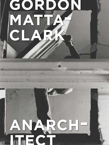 Stock image for Gordon Matta-Clark - Anarchitect for sale by Blackwell's