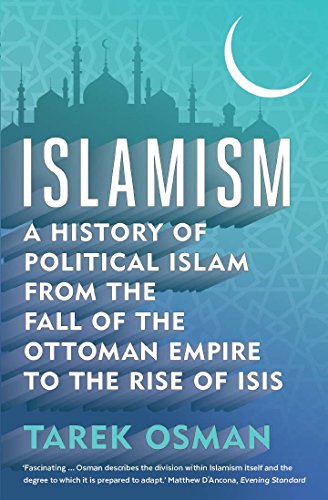 Stock image for Islamism: A History of Political Islam from the Fall of the Ottoman Empire to the Rise of ISIS for sale by WorldofBooks