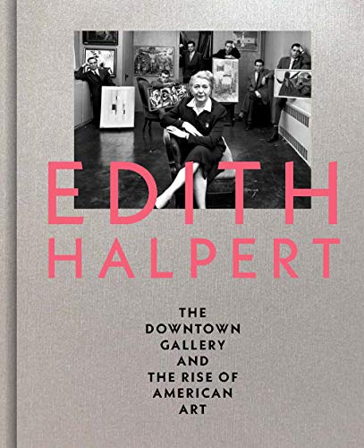 9780300231007: Edith Halpert, the Downtown Gallery, and the Rise of American Art