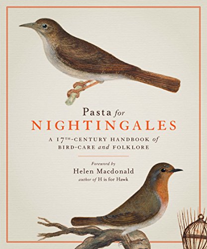Imagen de archivo de Pasta for Nightingales: A 17th-Century Handbook of Bird-Care and Folklore a la venta por SecondSale