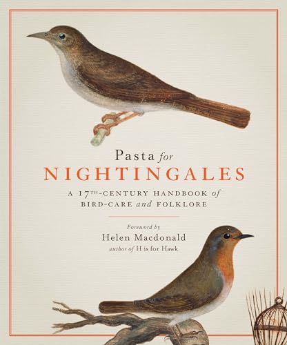 Stock image for Pasta for Nightingales: A 17th-Century Handbook of Bird-Care and Folklore for sale by SecondSale