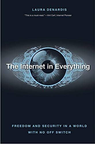 Beispielbild fr The Internet in Everything: Freedom and Security in a World with No Off Switch zum Verkauf von New Legacy Books