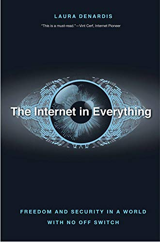Stock image for The Internet in Everything: Freedom and Security in a World with No Off Switch for sale by New Legacy Books