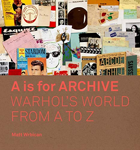 9780300233445: A is for Archive: Warhol's World from A to Z