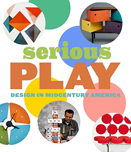 Imagen de archivo de Serious Play   Design in Midcentury America a la venta por Revaluation Books