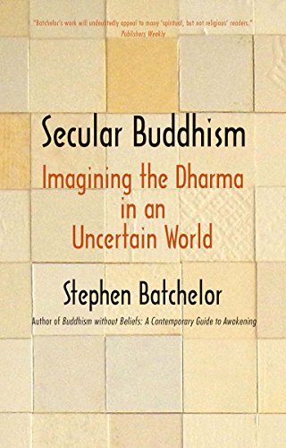 Beispielbild fr Secular Buddhism: Imagining the Dharma in an Uncertain World zum Verkauf von Cathy's Half Price Books