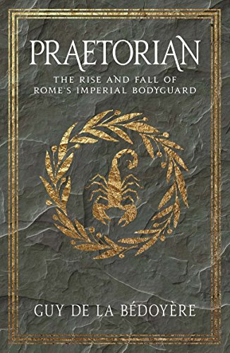 Imagen de archivo de Praetorian: The Rise and Fall of Rome's Imperial Bodyguard a la venta por Midtown Scholar Bookstore