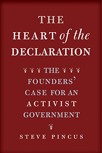 9780300234626: The Heart of the Declaration: The Founders' Case for an Activist Government (The Lewis Walpole Series in Eighteenth-Century Culture and History)