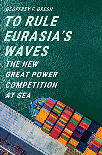 Stock image for To Rule Eurasia's Waves: The New Great Power Competition at Sea for sale by ThriftBooks-Dallas