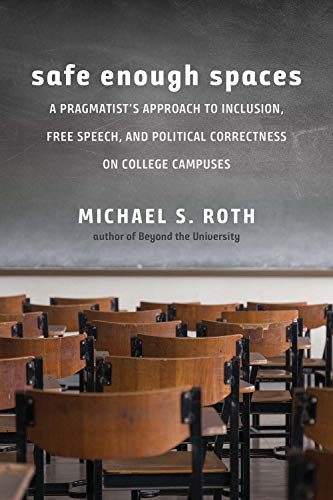 Beispielbild fr Safe Enough Spaces: A Pragmatist's Approach to Inclusion, Free Speech, and Political Correctness on College Campuses zum Verkauf von Wonder Book