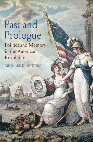 Stock image for Past and Prologue: Politics and Memory in the American Revolution for sale by HPB-Ruby