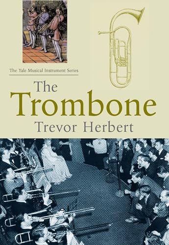 9780300235753: The Trombone (Yale Musical Instrument Series)