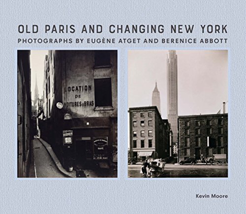 Beispielbild fr Old Paris and Changing New York: Photographs by Eugne Atget and Berenice Abbott zum Verkauf von Book Deals