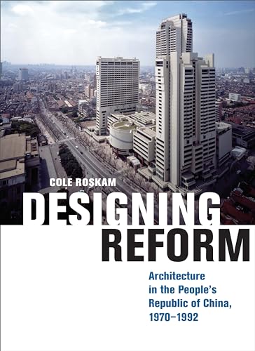 Beispielbild fr Designing Reform: Architecture in the Peoples Republic of China, 1970"1992 zum Verkauf von Monster Bookshop