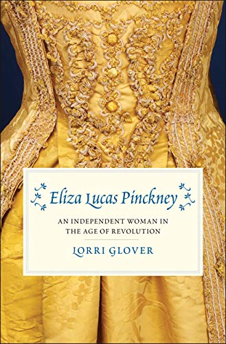Stock image for Eliza Lucas Pinckney: An Independent Woman in the Age of Revolution for sale by thebookforest.com