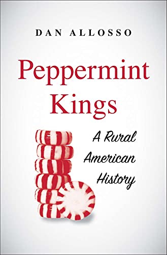 Beispielbild fr Peppermint Kings: A Rural American History (Yale Agrarian Studies Series) zum Verkauf von 417 Books