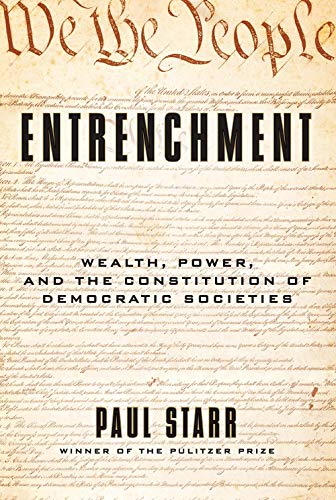 Stock image for Entrenchment: Wealth, Power, and the Constitution of Democratic Societies for sale by SecondSale