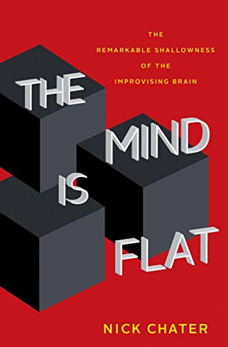 Beispielbild fr The Mind Is Flat : The Remarkable Shallowness of the Improvising Brain zum Verkauf von Better World Books