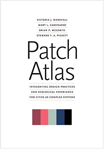 Imagen de archivo de Patch Atlas: Integrating Design Practices and Ecological Knowledge for Cities as Complex Systems a la venta por The Maryland Book Bank