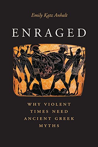 Beispielbild fr Enraged: Why Violent Times Need Ancient Greek Myths zum Verkauf von Indiana Book Company