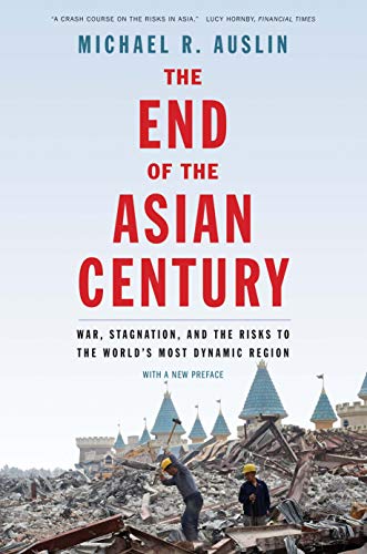 9780300239980: The End of the Asian Century: War, Stagnation, and the Risks to the World's Most Dynamic Region