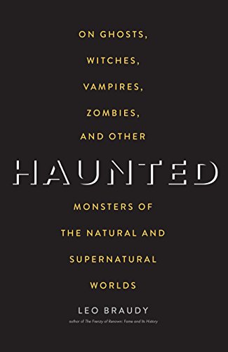 Imagen de archivo de Haunted: On Ghosts, Witches, Vampires, Zombies, and Other Monsters of the Natural and Supernatural Worlds a la venta por Midtown Scholar Bookstore