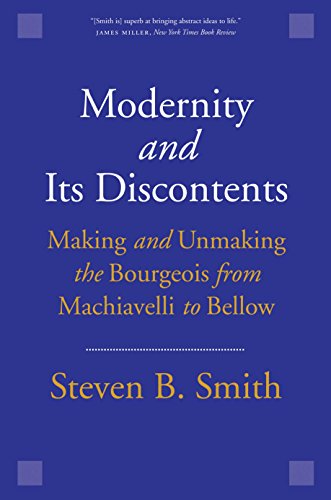 Stock image for Modernity and Its Discontents: Making and Unmaking the Bourgeois from Machiavelli to Bellow for sale by Midtown Scholar Bookstore