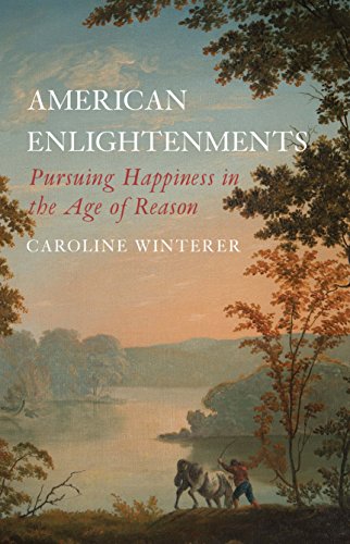 Imagen de archivo de American Enlightenments: Pursuing Happiness in the Age of Reason (The Lewis Walpole Series in Eighteenth-Century Culture and History) a la venta por HPB-Diamond