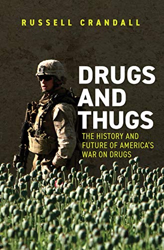 Drugs and Thugs : The History and Future of America's War on Drugs - Russell C. Crandall