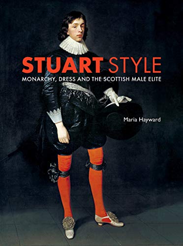 Beispielbild fr Stuart Style: Monarchy, Dress and the Scottish Male Elite zum Verkauf von Monster Bookshop