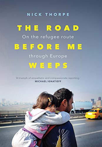 Beispielbild fr The Road Before Me Weeps: On the Refugee Route Through Europe zum Verkauf von WorldofBooks