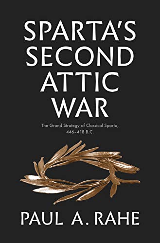 Imagen de archivo de Sparta's Second Attic War: The Grand Strategy of Classical Sparta, 446-418 B.C. (Yale Library of Military History) a la venta por HPB-Blue