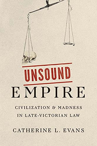 9780300242744: Unsound Empire: Civilization and Madness in Late-Victorian Law