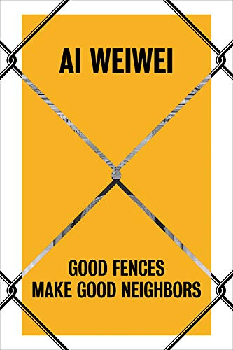 Beispielbild fr Ai Weiwei: Good Fences Make Good Neighbors zum Verkauf von Powell's Bookstores Chicago, ABAA