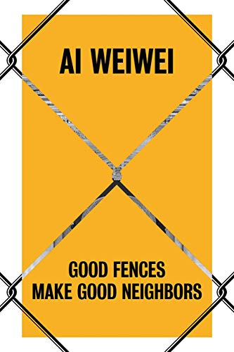 Imagen de archivo de Ai Weiwei: Good Fences Make Good Neighbors a la venta por SecondSale
