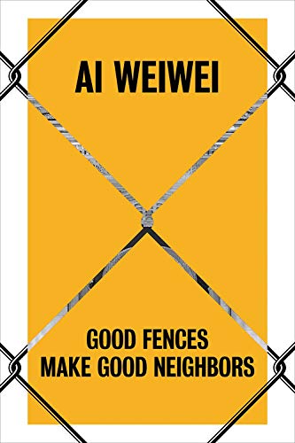 9780300243796: Ai Weiwei: Good Fences Make Good Neighbors
