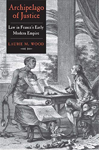 Stock image for Archipelago of Justice Law in France S Early Modern Empire for sale by Michener & Rutledge Booksellers, Inc.