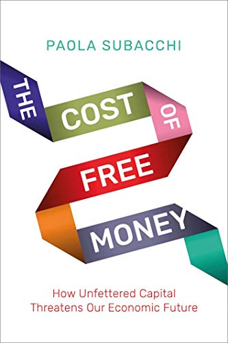 Beispielbild fr The Cost of Free Money: How Unfettered Capital Threatens Our Economic Future zum Verkauf von WorldofBooks