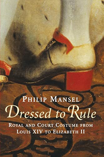 Stock image for Dressed to Rule: Royal and Court Costume From Louis XIV to Elizabeth II for sale by Sparrow Reads
